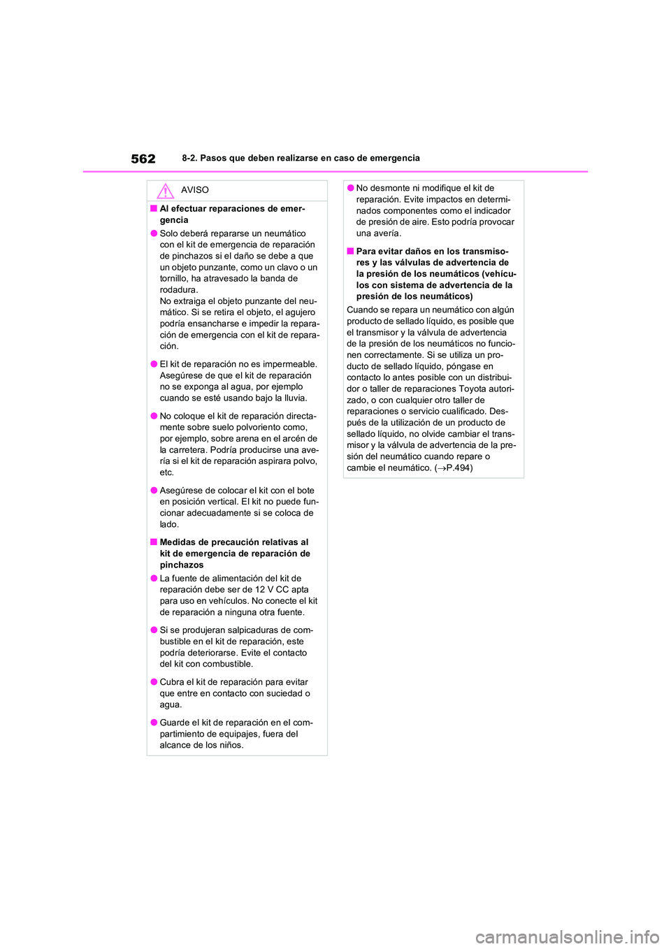 TOYOTA RAV4 2022  Manual del propietario (in Spanish) 5628-2. Pasos que deben realizarse en caso de emergencia
AVISO
�QAl efectuar reparaciones de emer- 
gencia
�OSolo deberá repararse un neumático  con el kit de emerge ncia de reparación  de pinchazo