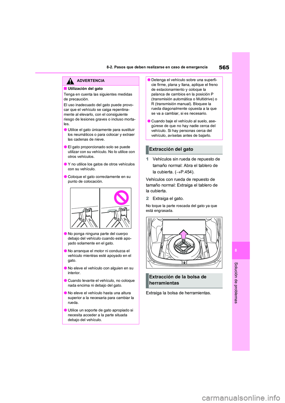TOYOTA RAV4 2022  Manual del propietario (in Spanish) 565
8 
8-2. Pasos que deben realizarse en caso de emergencia
Solución de problemas
1 Vehículos sin rueda de repuesto de  
tamaño normal: Abra el tablero de  
la cubierta. ( P.454). 
Vehículos c