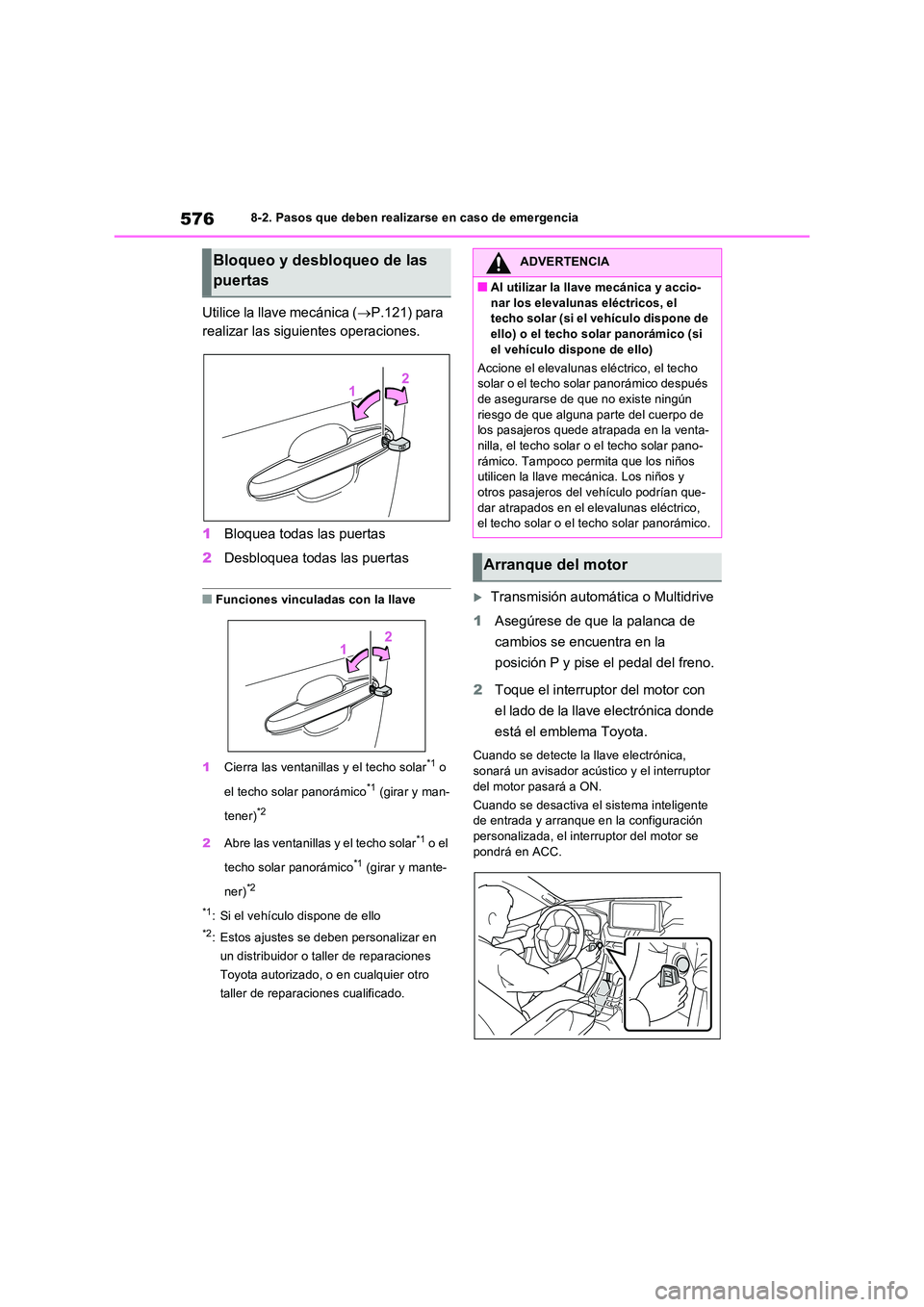 TOYOTA RAV4 2022  Manual del propietario (in Spanish) 5768-2. Pasos que deben realizarse en caso de emergencia
Utilice la llave mecánica (P.121) para  
realizar las siguientes operaciones. 
1 Bloquea todas las puertas 
2 Desbloquea todas las puertas
