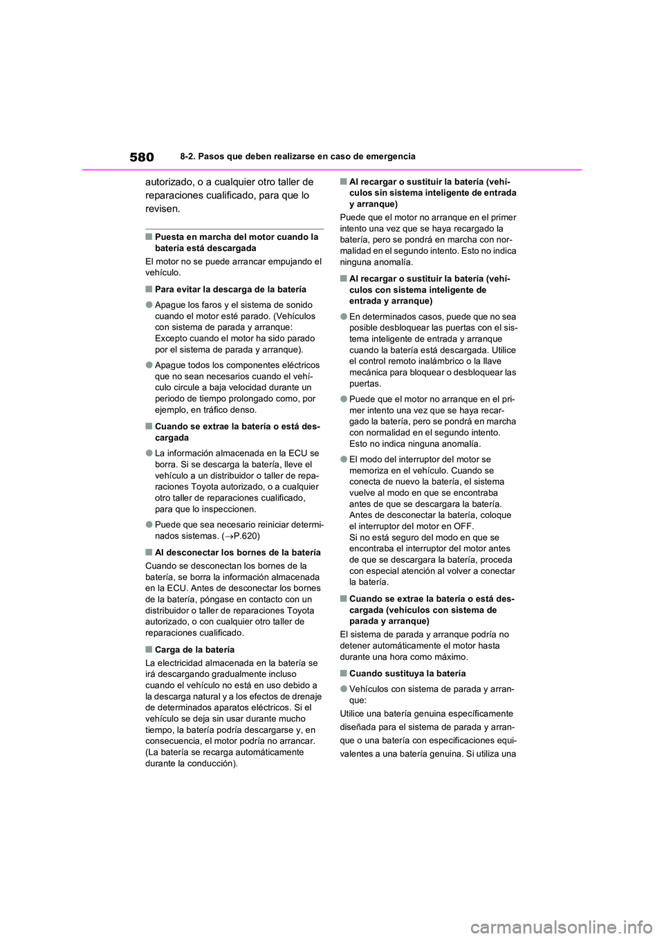 TOYOTA RAV4 2022  Manual del propietario (in Spanish) 5808-2. Pasos que deben realizarse en caso de emergencia
autorizado, o a cualquier otro taller de  
reparaciones cualificado, para que lo 
revisen.
�QPuesta en marcha del motor cuando la  
batería es