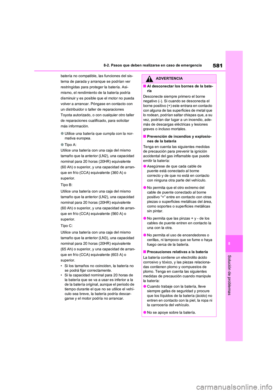 TOYOTA RAV4 2022  Manual del propietario (in Spanish) 581
8 
8-2. Pasos que deben realizarse en caso de emergencia
Solución de problemas
batería no compatible, las funciones del sis- 
tema de parada y arranque se podrían ver 
restringidas para protege