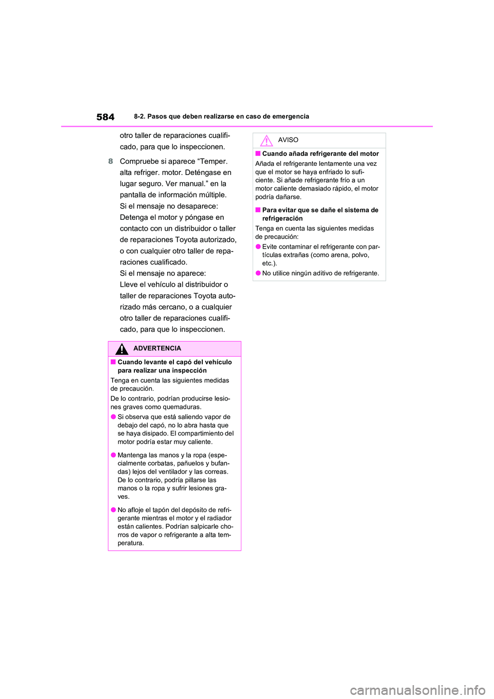 TOYOTA RAV4 2022  Manual del propietario (in Spanish) 5848-2. Pasos que deben realizarse en caso de emergencia
otro taller de reparaciones cualifi- 
cado, para que lo inspeccionen. 
8 Compruebe si aparece “Temper.  
alta refriger. motor. Deténgase en 