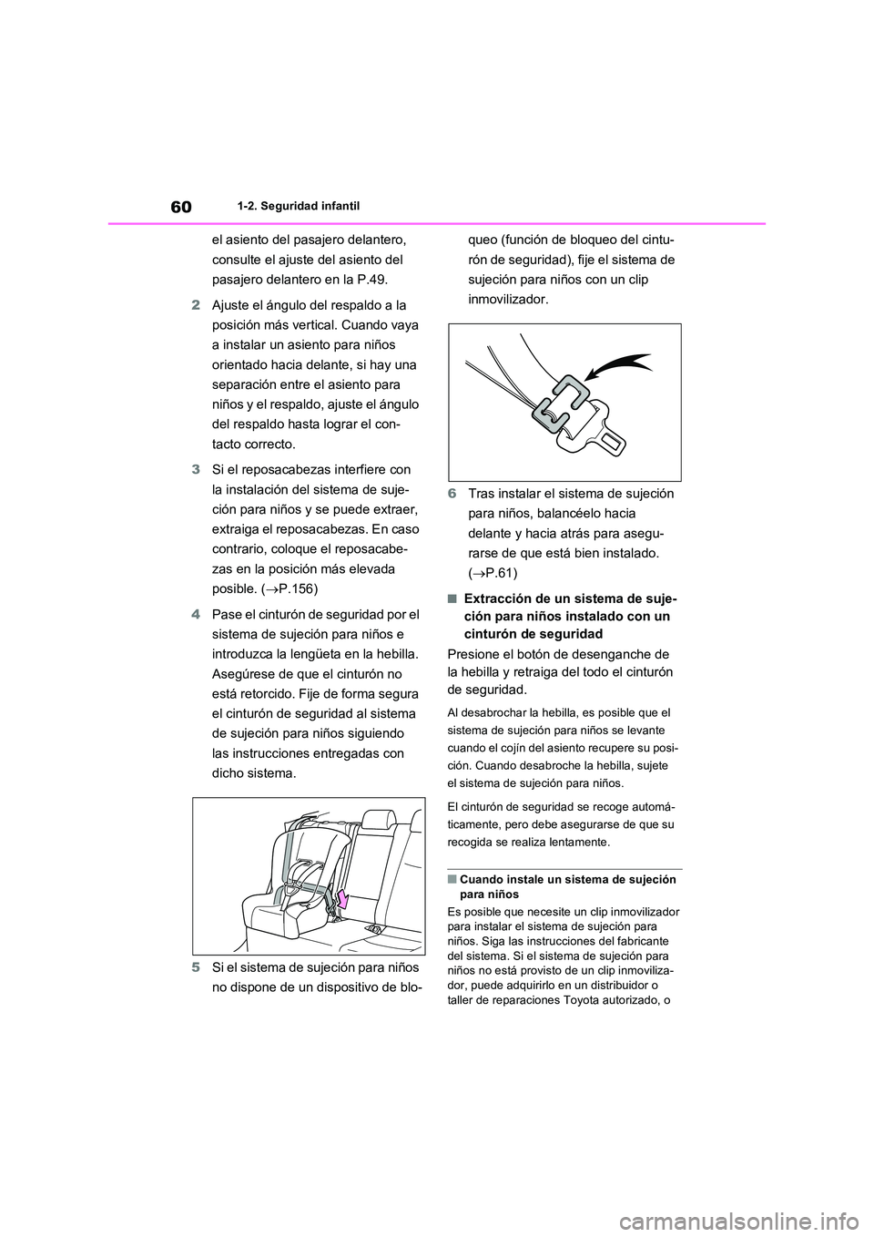TOYOTA RAV4 2022  Manual del propietario (in Spanish) 601-2. Seguridad infantil
el asiento del pasajero delantero,  
consulte el ajuste del asiento del  
pasajero delantero en la P.49. 
2 Ajuste el ángulo del respaldo a la  
posición más vertical. Cua