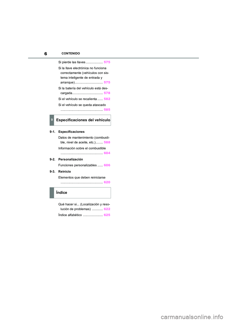 TOYOTA RAV4 2022  Manual del propietario (in Spanish) 6CONTENIDO
Si pierde las llaves ...................575 
Si la llave electrónica no funciona  
correctamente (vehículos con sis-
tema inteligente de entrada y 
arranque) .............................