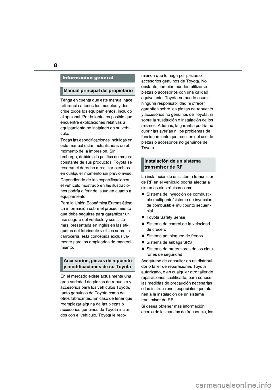 TOYOTA RAV4 2022  Manual del propietario (in Spanish) 8
Tenga en cuenta que este manual hace 
referencia a todos los modelos y des-
cribe todos los equipamientos, incluido 
el opcional. Por lo tanto, es posible que 
encuentre explicaciones relativas a 
e