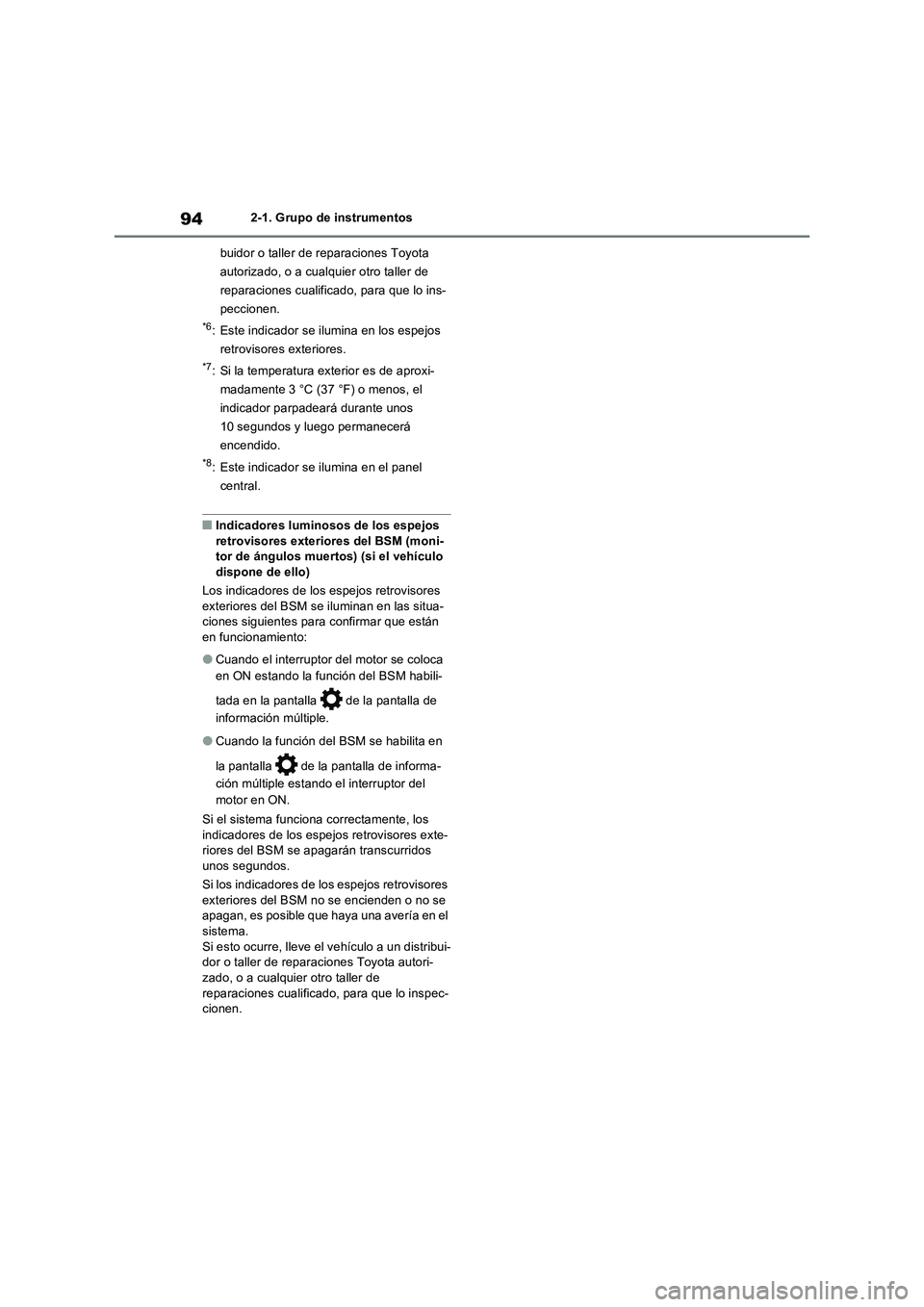 TOYOTA RAV4 2022 Manual del propietario (in Spanish) 942-1. Grupo de instrumentos
buidor o taller de reparaciones Toyota
autorizado, o a cualquier otro taller de
reparaciones cualificado, para que lo ins-
peccionen.
*6: Este indicador se ilumina en lo TOYOTA RAV4 2022 Manual del propietario (in Spanish) 942-1. Grupo de instrumentos
buidor o taller de reparaciones Toyota
autorizado, o a cualquier otro taller de
reparaciones cualificado, para que lo ins-
peccionen.
*6: Este indicador se ilumina en lo