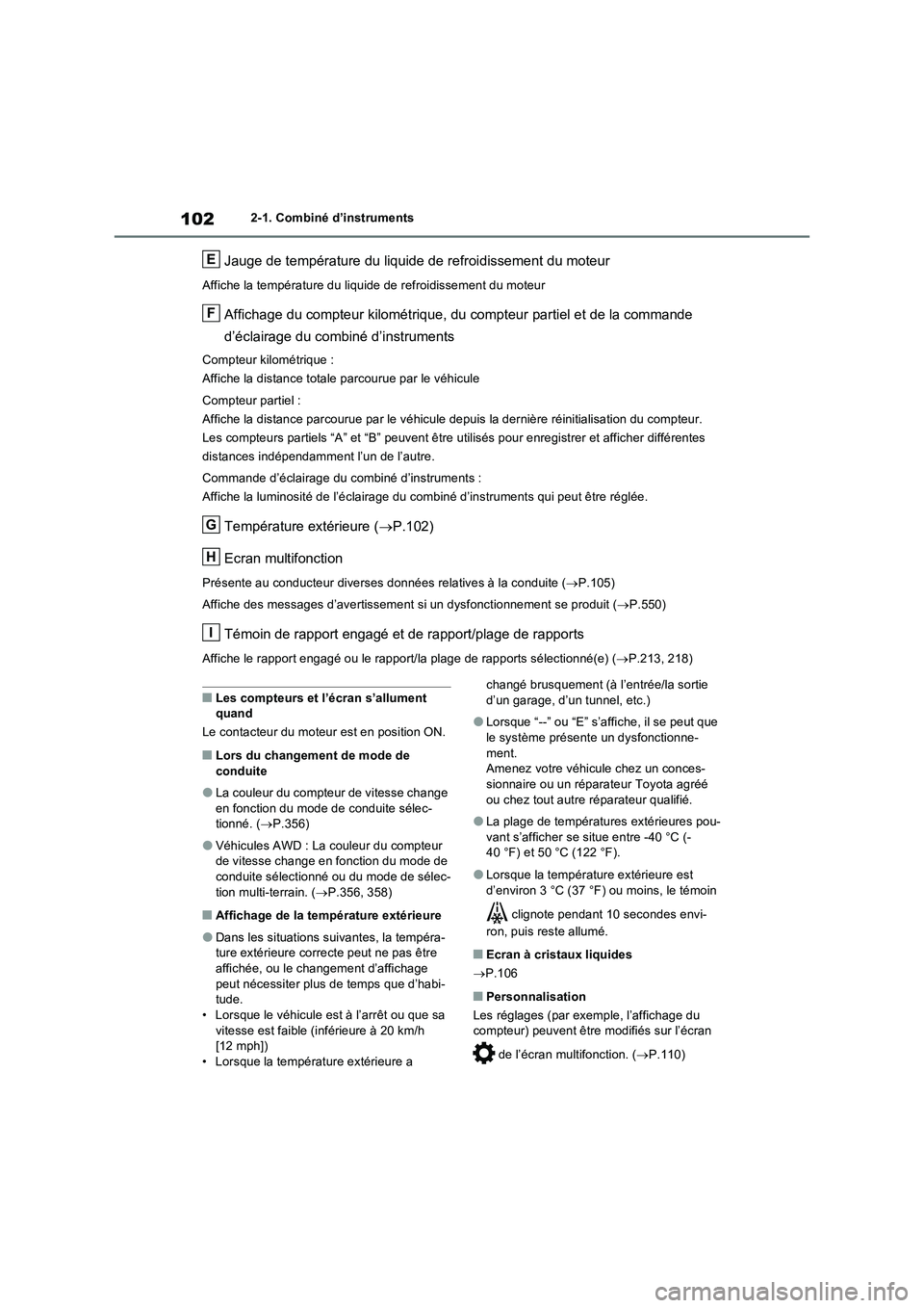 TOYOTA RAV4 2022  Manuel du propriétaire (in French) 1022-1. Combiné d’instruments
Jauge de température du liquide de refroidissement du moteur
Affiche la température du liquide de refroidissement du moteur
Affichage du compteur kilométrique, du c