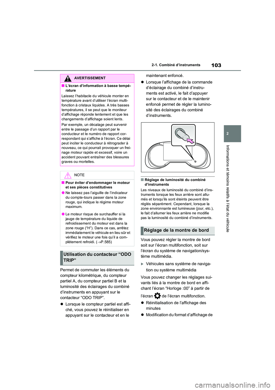 TOYOTA RAV4 2022  Manuel du propriétaire (in French) 103
2 
2-1. Combiné d’instruments
Informations et témoins relatifs à l’état du véhicule
Permet de commuter les éléments du  
compteur kilométrique, du compteur 
partiel A, du compteur part