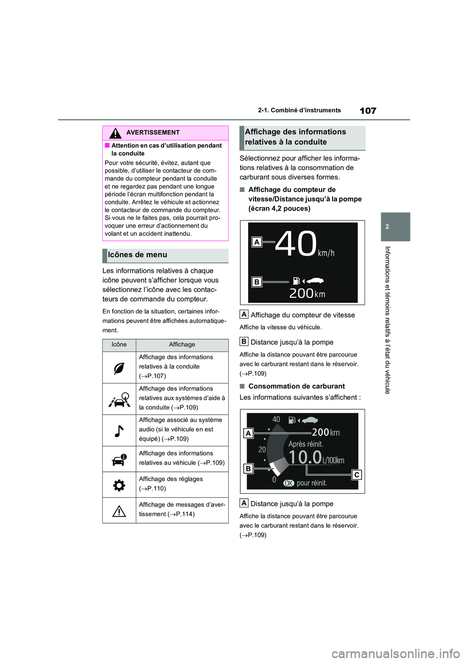 TOYOTA RAV4 2022  Manuel du propriétaire (in French) 107
2 
2-1. Combiné d’instruments
Informations et témoins relatifs à l’état du véhicule
Les informations relatives à chaque  
icône peuvent s’afficher lorsque vous 
sélectionnez l’icô