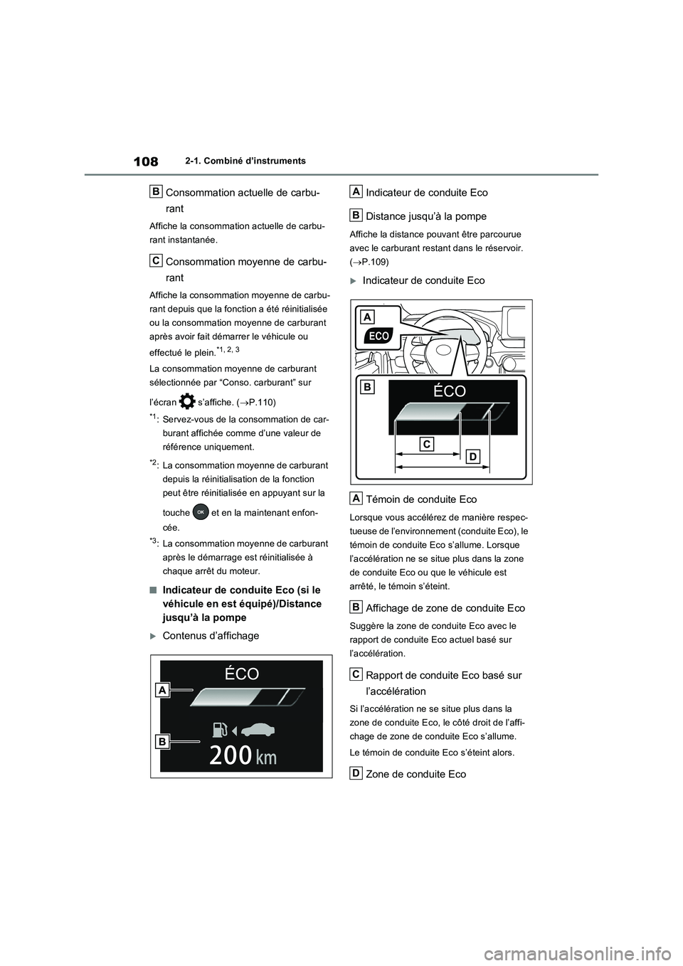 TOYOTA RAV4 2022  Manuel du propriétaire (in French) 1082-1. Combiné d’instruments
Consommation actuelle de carbu-
rant
Affiche la consommation actuelle de carbu-
rant instantanée.
Consommation moyenne de carbu-
rant
Affiche la consommation moyenne 