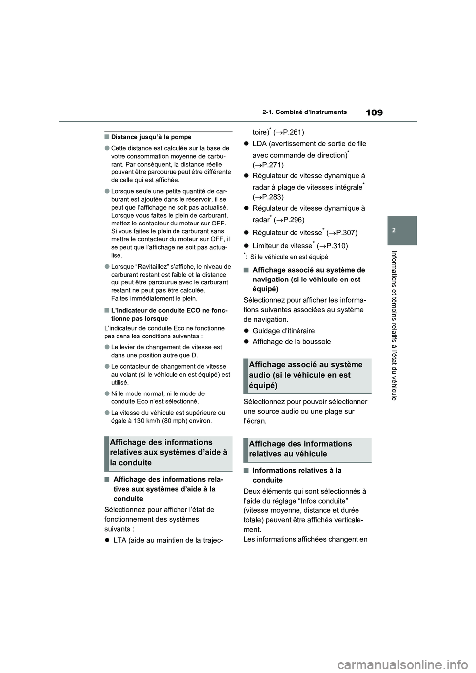 TOYOTA RAV4 2022  Manuel du propriétaire (in French) 109
2 2-1. Combiné d’instruments
Informations et témoins relatifs à l’état du véhicule
�QDistance jusqu’à la pompe
�OCette distance est calculée sur la base de 
votre consommation moyenne
