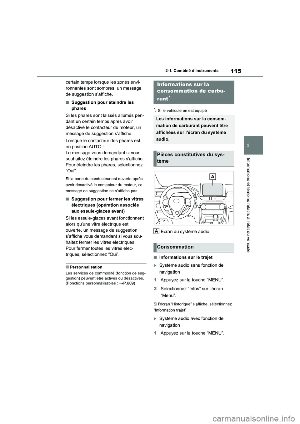 TOYOTA RAV4 2022  Manuel du propriétaire (in French) 115
2 2-1. Combiné d’instruments
Informations et témoins relatifs à l’état du véhicule
certain temps lorsque les zones envi-
ronnantes sont sombres, un message 
de suggestion s’affiche.
�QS