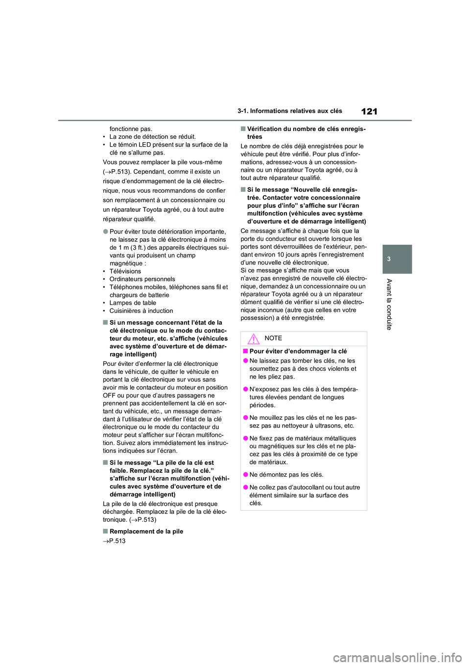 TOYOTA RAV4 2022 Manuel du propriétaire (in French) 121
3
3-1. Informations relatives aux clés
Avant la conduite
fonctionne pas. • La zone de détection se réduit.• Le témoin LED présent sur la surface de la
clé ne s’allume pas.
Vous pou TOYOTA RAV4 2022 Manuel du propriétaire (in French) 121
3
3-1. Informations relatives aux clés
Avant la conduite
fonctionne pas. • La zone de détection se réduit.• Le témoin LED présent sur la surface de la
clé ne s’allume pas.
Vous pou