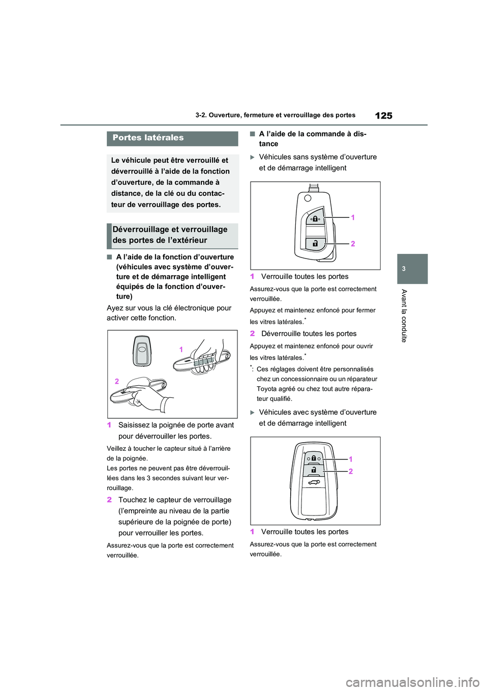 TOYOTA RAV4 2022  Manuel du propriétaire (in French) 125
3 
3-2. Ouverture, fermeture et verrouillage des portes
Avant la conduite
3-2.Ouvertu re, fermeture et verrouilla ge des porte s
�QA l’aide de la fonction d’ouverture  
(véhicules avec systè