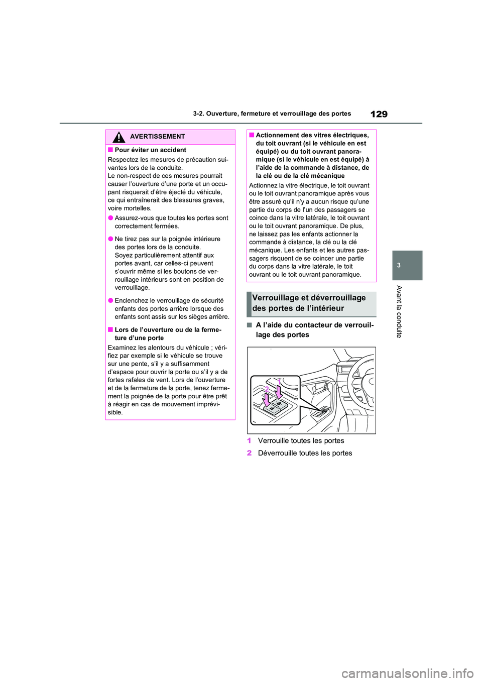 TOYOTA RAV4 2022  Manuel du propriétaire (in French) 129
3 
3-2. Ouverture, fermeture et verrouillage des portes
Avant la conduite
�QA l’aide du contacteur de verrouil- 
lage des portes 
1 Verrouille toutes les portes 
2 Déverrouille toutes les porte