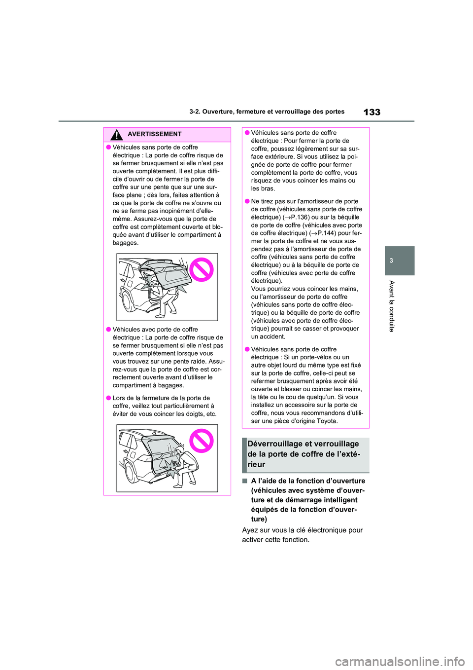 TOYOTA RAV4 2022  Manuel du propriétaire (in French) 133
3 
3-2. Ouverture, fermeture et verrouillage des portes
Avant la conduite
�QA l’aide de la fonction d’ouverture  
(véhicules avec système d’ouver-
ture et de démarrage intelligent 
équip
