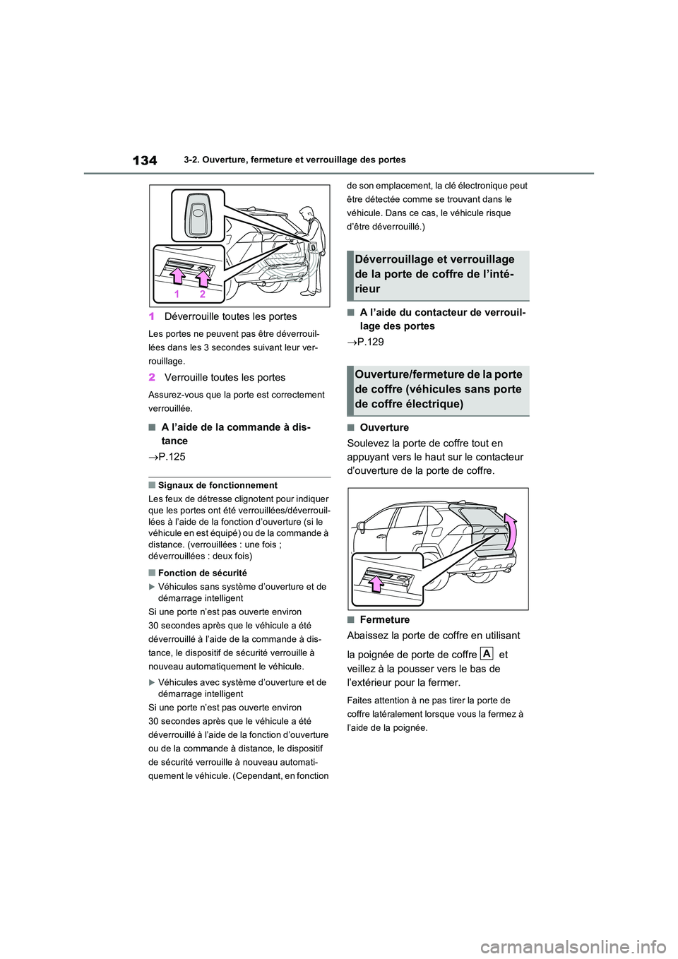 TOYOTA RAV4 2022  Manuel du propriétaire (in French) 1343-2. Ouverture, fermeture et verrouillage des portes
1Déverrouille toutes les portes
Les portes ne peuvent pas être déverrouil- 
lées dans les 3 secondes suivant leur ver-
rouillage.
2 Verrouil