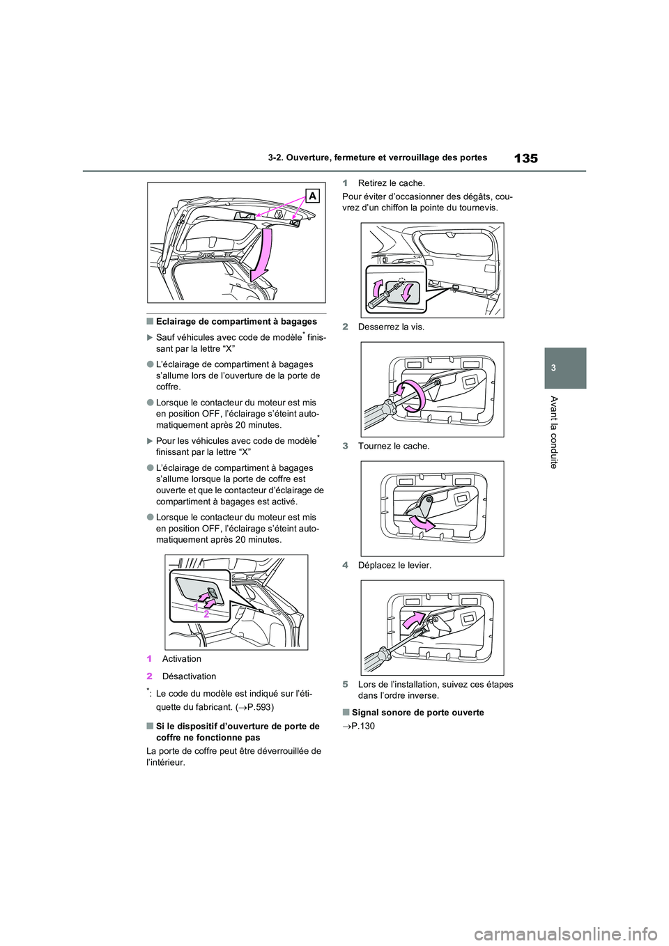 TOYOTA RAV4 2022  Manuel du propriétaire (in French) 135
3 
3-2. Ouverture, fermeture et verrouillage des portes
Avant la conduite
�QEclairage de compartiment à bagages
Sauf véhicules avec code de modèle* finis- 
sant par la lettre “X”
�OL’