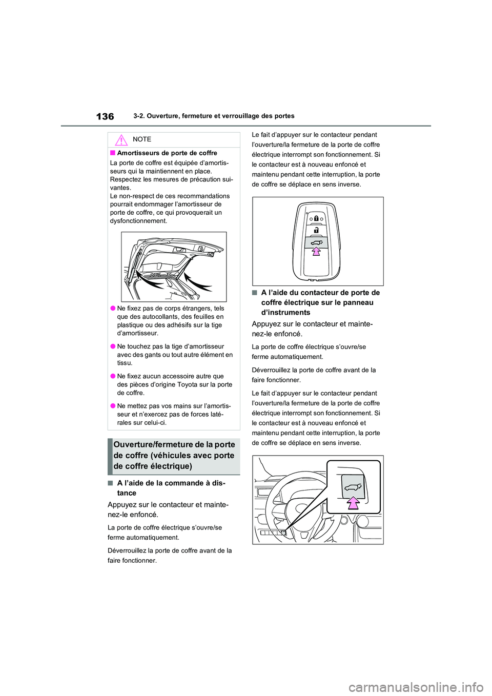 TOYOTA RAV4 2022  Manuel du propriétaire (in French) 1363-2. Ouverture, fermeture et verrouillage des portes
�QA l’aide de la commande à dis- 
tance 
Appuyez sur le contacteur et mainte- 
nez-le enfoncé.
La porte de coffre électrique s’ouvre/se  