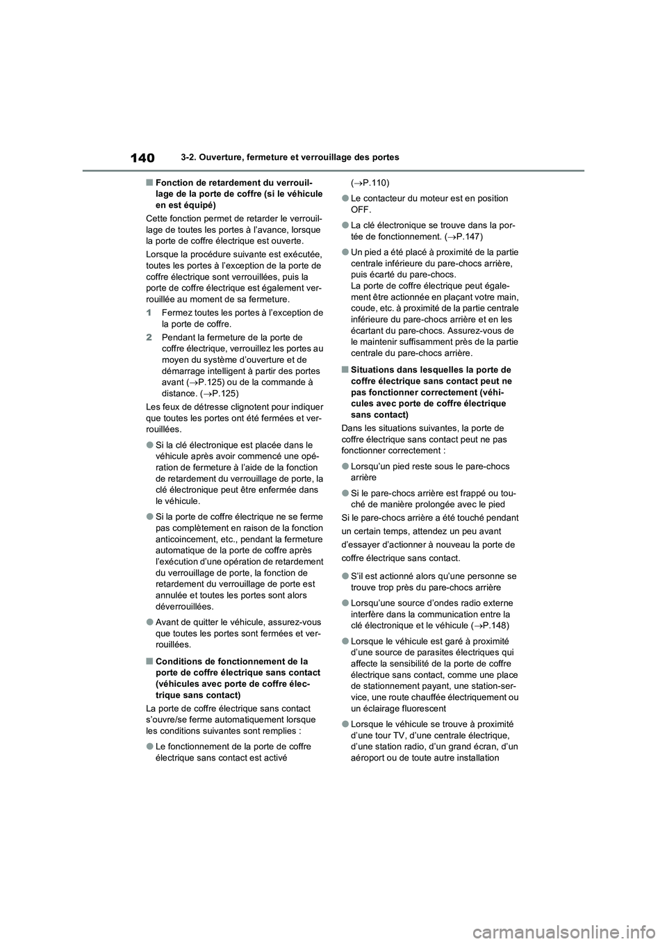 TOYOTA RAV4 2022  Manuel du propriétaire (in French) 1403-2. Ouverture, fermeture et verrouillage des portes
�QFonction de retardement du verrouil-
lage de la porte de coffre (si le véhicule 
en est équipé)
Cette fonction permet de retarder le verrou