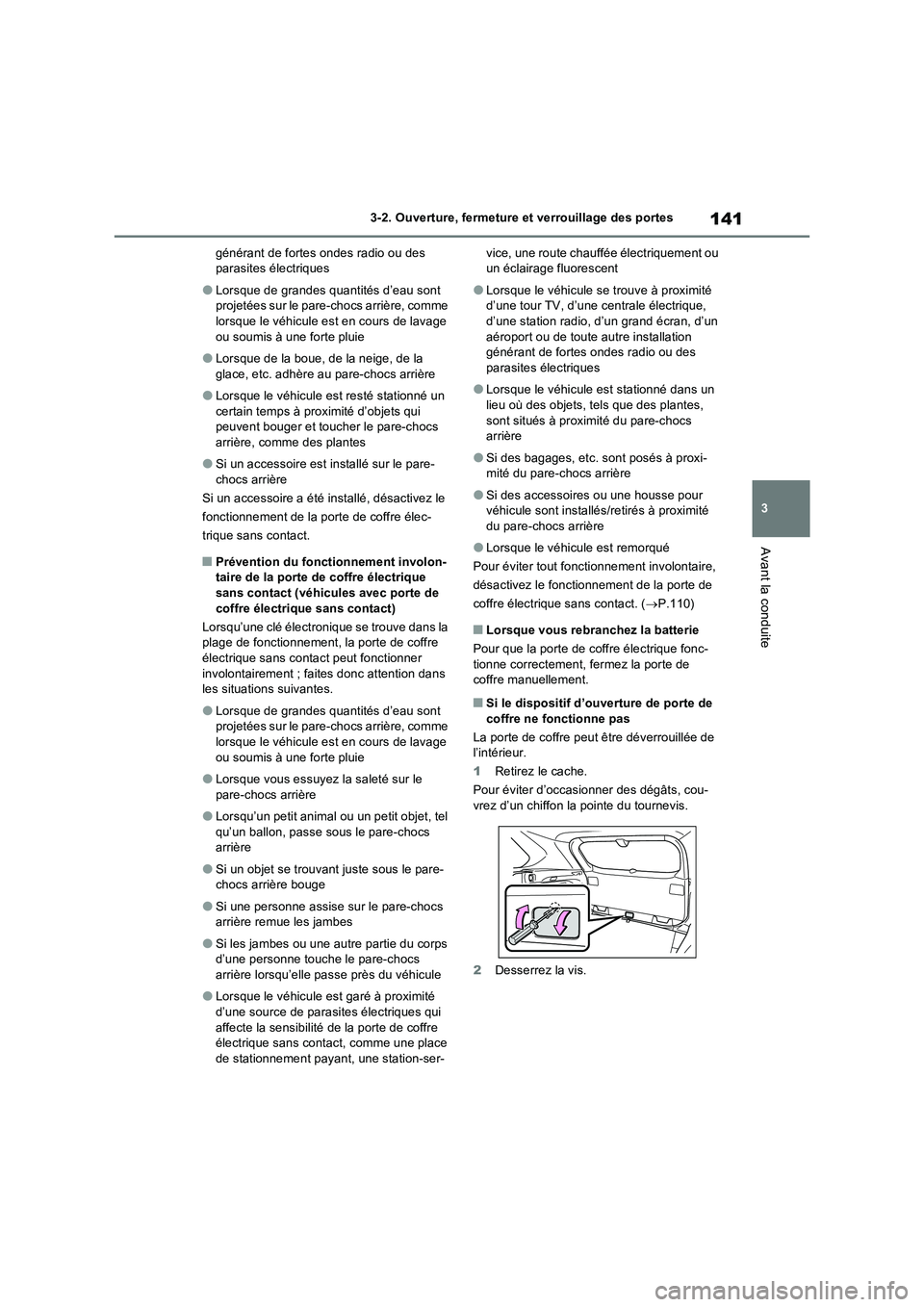 TOYOTA RAV4 2022  Manuel du propriétaire (in French) 141
3 3-2. Ouverture, fermeture et verrouillage des portes
Avant la conduite
générant de fortes ondes radio ou des 
parasites électriques
�OLorsque de grandes quantités d’eau sont 
projetées su
