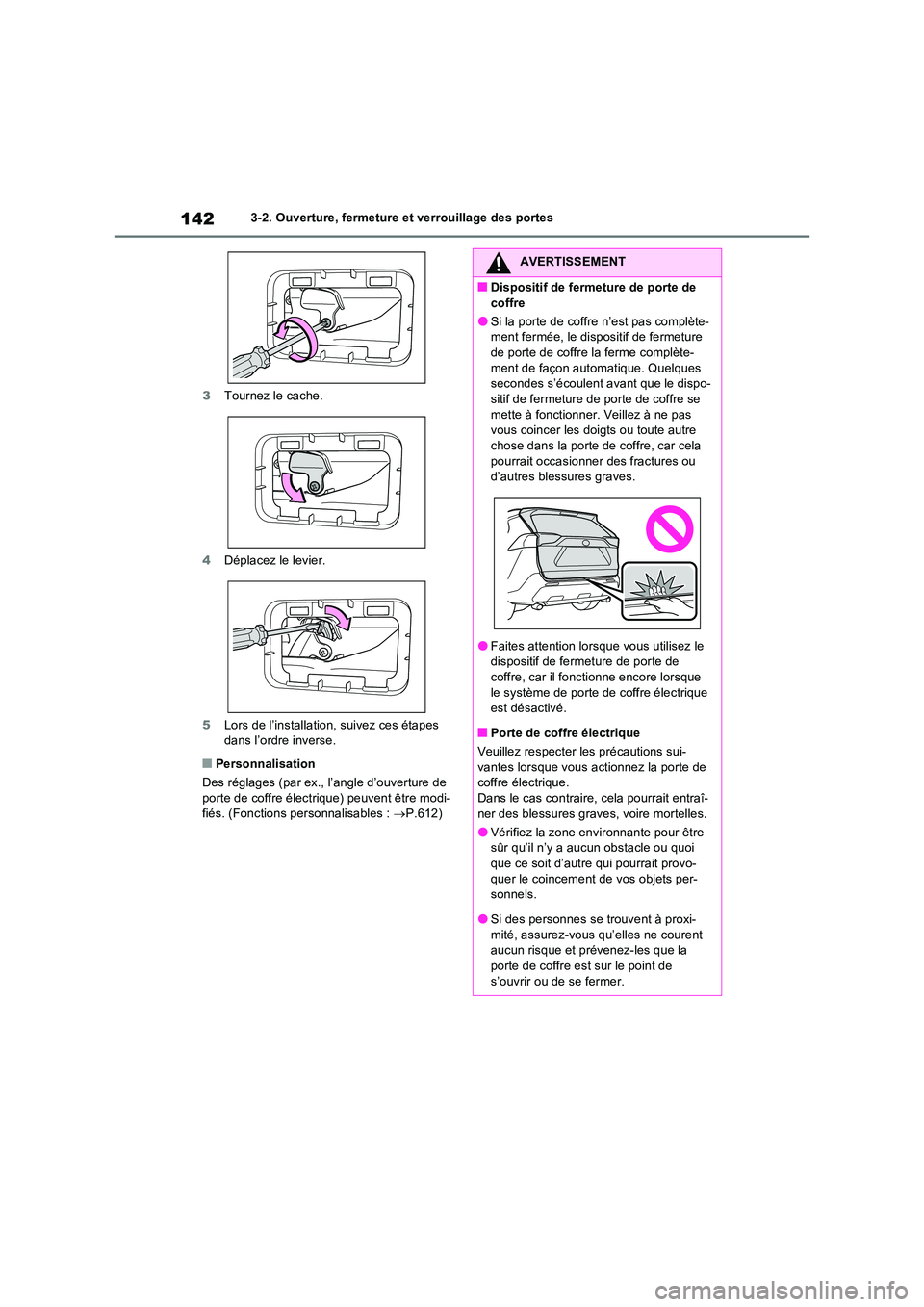 TOYOTA RAV4 2022  Manuel du propriétaire (in French) 1423-2. Ouverture, fermeture et verrouillage des portes 
3 Tournez le cache. 
4 Déplacez le levier. 
5 Lors de l’installation, suivez ces étapes  dans l’ordre inverse.
�QPersonnalisation 
Des r