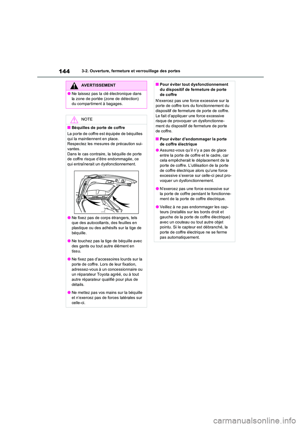 TOYOTA RAV4 2022  Manuel du propriétaire (in French) 1443-2. Ouverture, fermeture et verrouillage des portes
AVERTISSEMENT
�ONe laissez pas la clé électronique dans  
la zone de portée (zone de détection)  du compartiment à bagages.
NOTE
�QBéquill