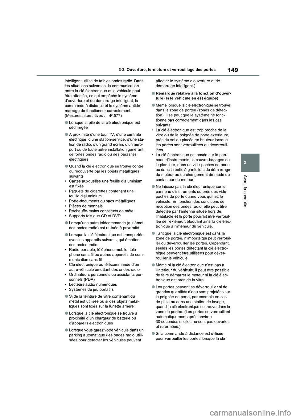 TOYOTA RAV4 2022 Manuel du propriétaire (in French) 149
3 3-2. Ouverture, fermeture et verrouillage des portes
Avant la conduite
intelligent utilise de faibles ondes radio. Dans
les situations suivantes, la communication
entre la clé électronique e TOYOTA RAV4 2022 Manuel du propriétaire (in French) 149
3 3-2. Ouverture, fermeture et verrouillage des portes
Avant la conduite
intelligent utilise de faibles ondes radio. Dans
les situations suivantes, la communication
entre la clé électronique e