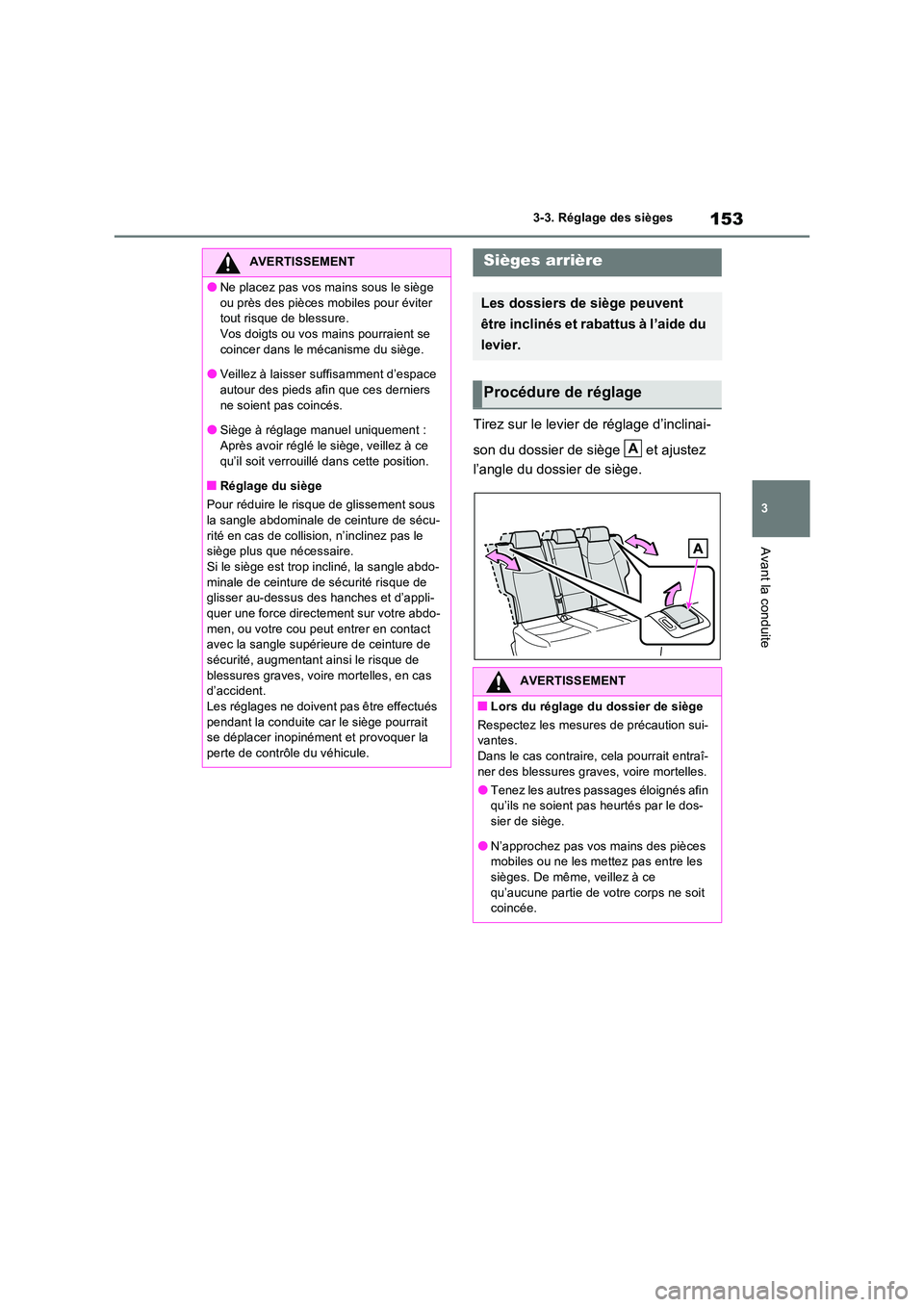 TOYOTA RAV4 2022  Manuel du propriétaire (in French) 153
3 
3-3. Réglage des sièges
Avant la conduite
Tirez sur le levier de réglage d’inclinai- 
son du dossier de siège  et ajustez  
l’angle du dossier de siège.
AVERTISSEMENT
�ONe placez pas v