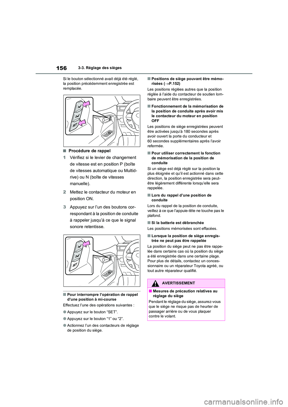 TOYOTA RAV4 2022  Manuel du propriétaire (in French) 1563-3. Réglage des sièges 
Si le bouton sélectionné avait déjà été réglé,  la position précédemment enregistrée est remplacée.
�QProcédure de rappel 
1 Vérifiez si le levier de change