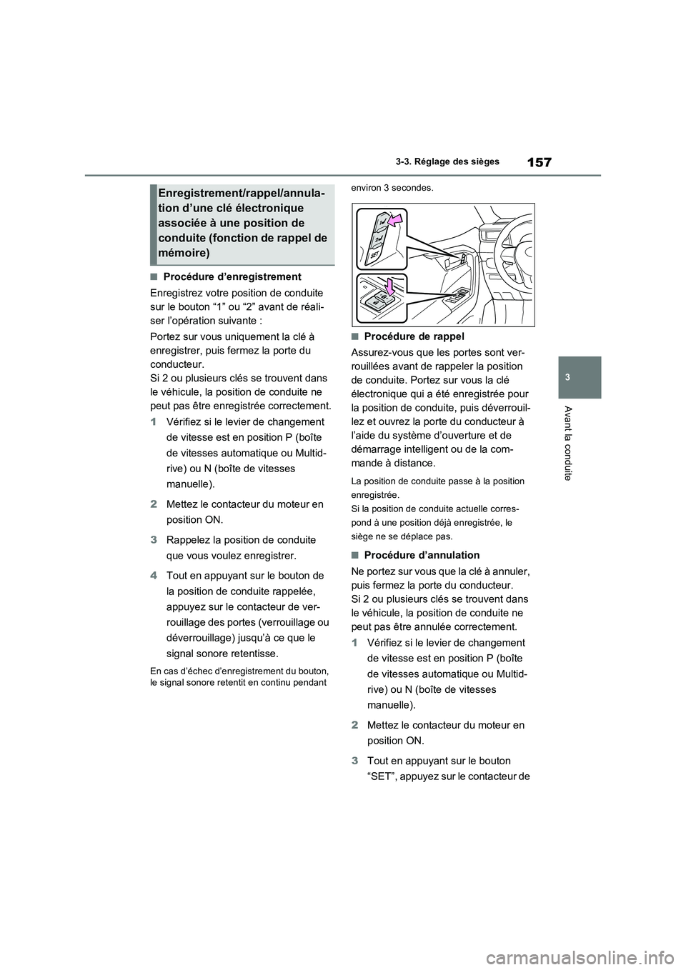 TOYOTA RAV4 2022  Manuel du propriétaire (in French) 157
3 
3-3. Réglage des sièges
Avant la conduite
�QProcédure d’enregistrement 
Enregistrez votre position de conduite  
sur le bouton “1” ou “2” avant de réali-
ser l’opération suivan