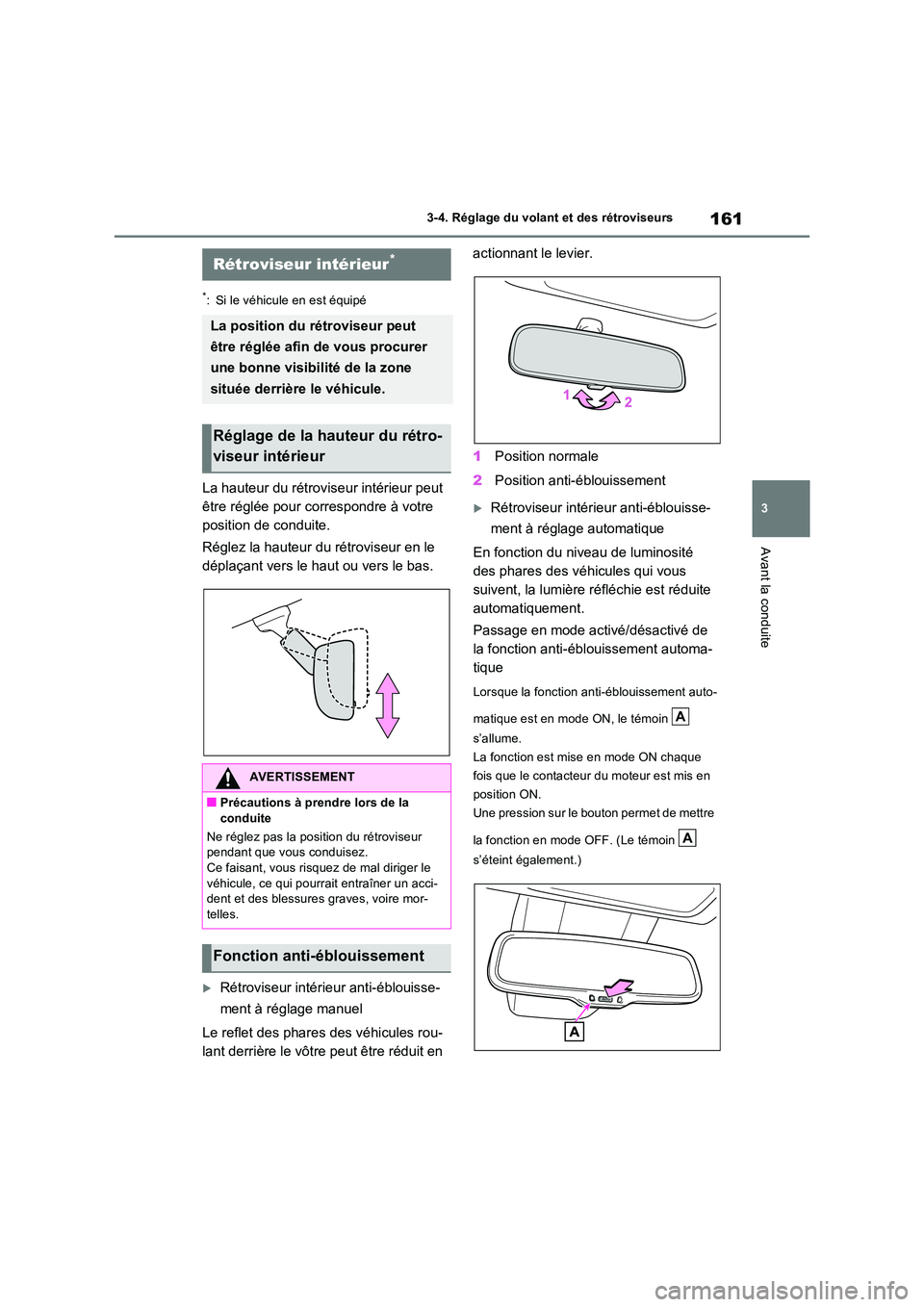 TOYOTA RAV4 2022  Manuel du propriétaire (in French) 161
3 
3-4. Réglage du volant et des rétroviseurs
Avant la conduite
*: Si le véhicule en est équipé
La hauteur du rétroviseur intérieur peut  
être réglée pour correspondre à votre 
positio