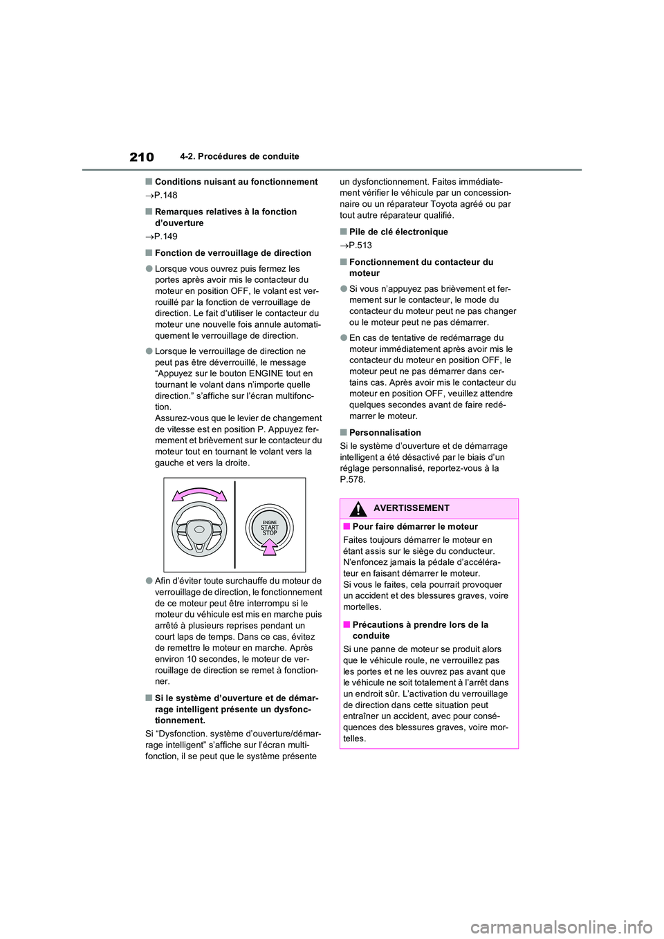TOYOTA RAV4 2022  Manuel du propriétaire (in French) 2104-2. Procédures de conduite
�QConditions nuisant au fonctionnement 
 P.148
�QRemarques relatives à la fonction  d’ouverture 
 P.149
�QFonction de verrouillage de direction
�OLorsque vous 