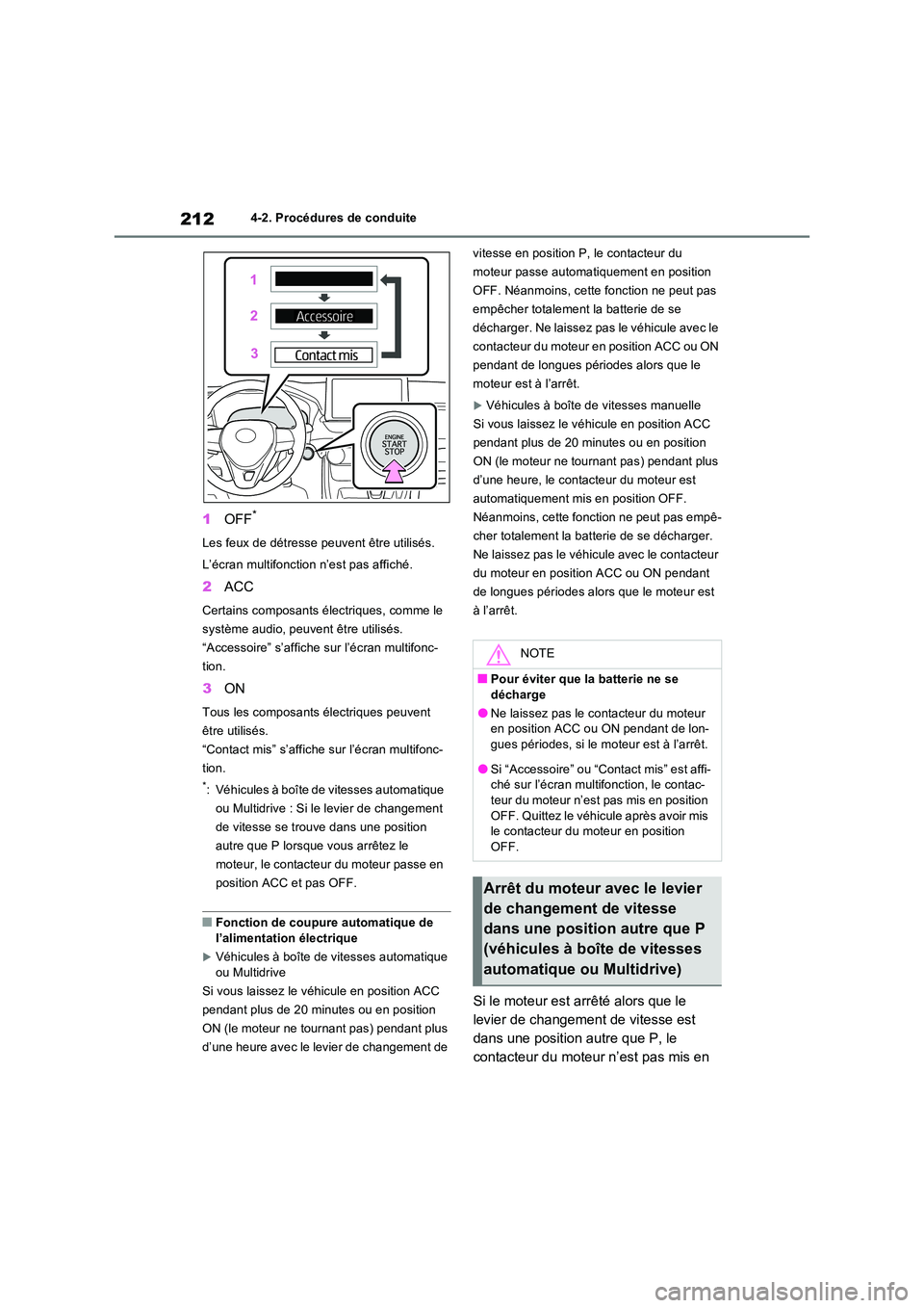 TOYOTA RAV4 2022  Manuel du propriétaire (in French) 2124-2. Procédures de conduite
1OFF*
Les feux de détresse peuvent être utilisés. 
L’écran multifonction n’est pas affiché.
2 ACC
Certains composants électriques, comme le  
système audio, 