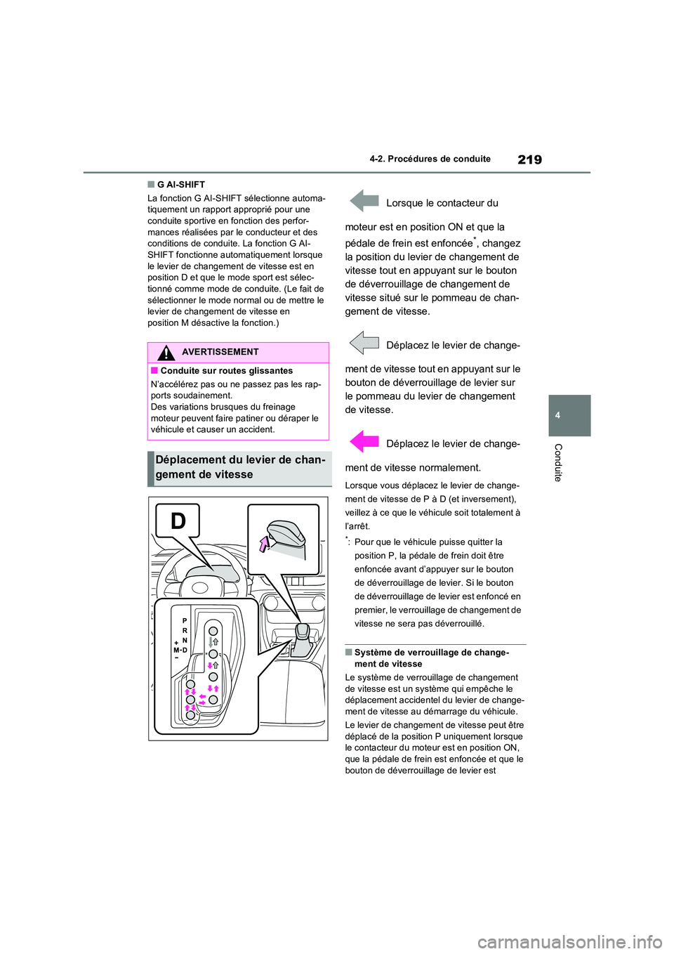 TOYOTA RAV4 2022  Manuel du propriétaire (in French) 219
4 
4-2. Procédures de conduite
Conduite
�QG AI-SHIFT 
La fonction G AI-SHIFT sélectionne automa- tiquement un rapport  approprié pour une  conduite sportive en fonction des perfor- 
mances réa