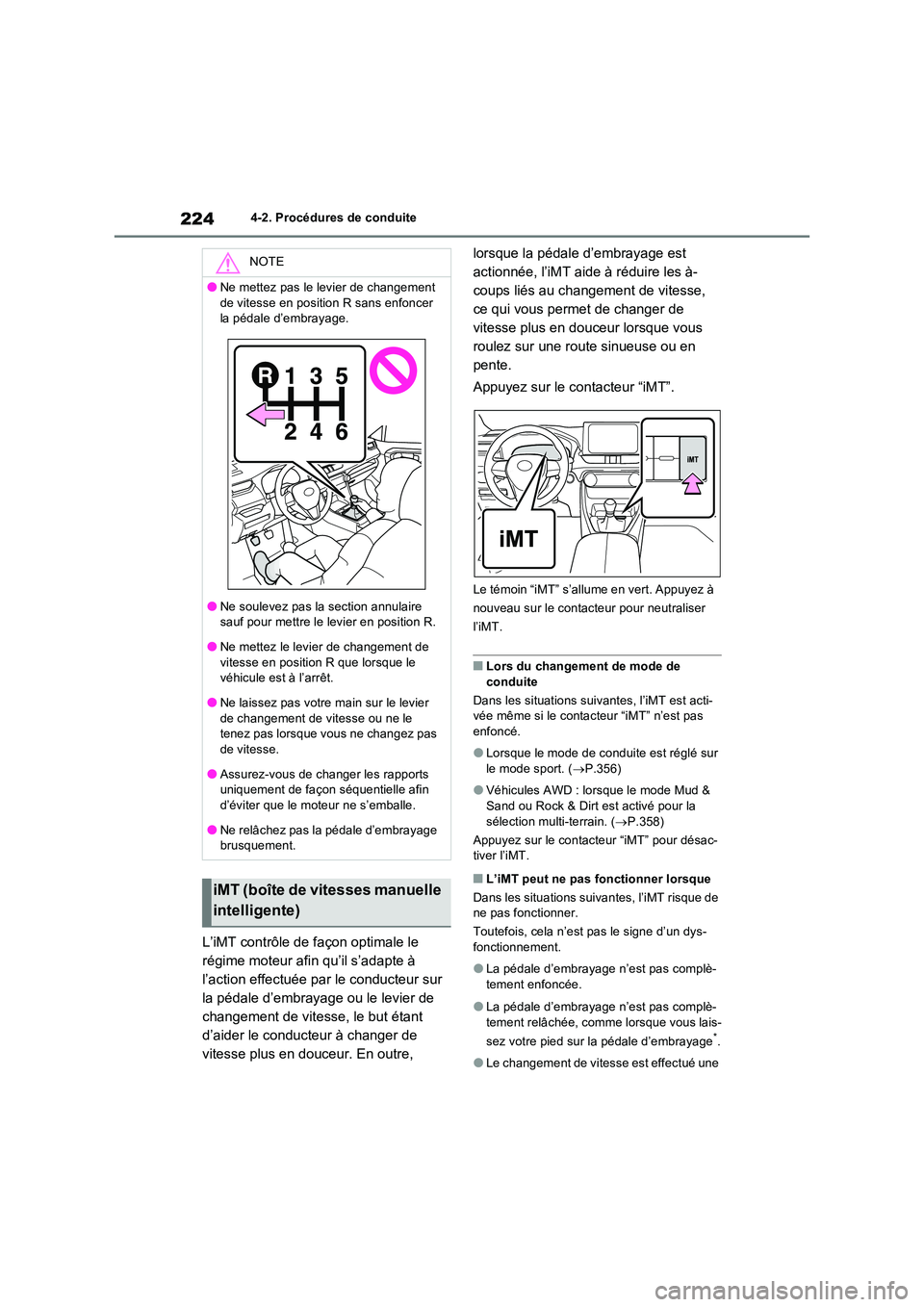 TOYOTA RAV4 2022  Manuel du propriétaire (in French) 2244-2. Procédures de conduite
L’iMT contrôle de façon optimale le  
régime moteur afin qu’il s’adapte à 
l’action effectuée par le conducteur sur 
la pédale d’embrayage ou le levier 