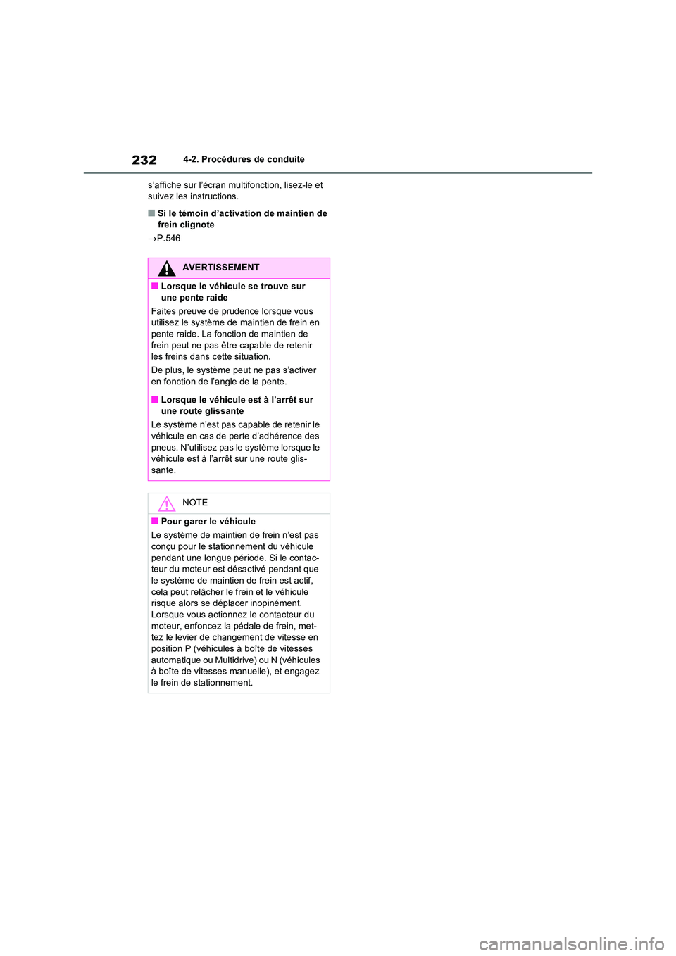 TOYOTA RAV4 2022  Manuel du propriétaire (in French) 2324-2. Procédures de conduite 
s’affiche sur l’écran multifonction, lisez-le et  suivez les instructions.
�QSi le témoin d’activation de maintien de frein clignote 
 P.546
AVERTISSEMENT
�