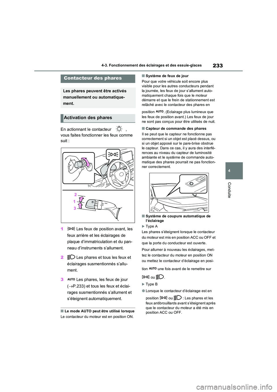 TOYOTA RAV4 2022  Manuel du propriétaire (in French) 233
4 
4-3. Fonctionnement des éclairages et des essuie-glaces
Conduite
4-3.Fonc tionne me nt  des  é cla irage s e t  des  es suie-gla ces
En actionnant le contacteur  ,  
vous faites fonctionner l