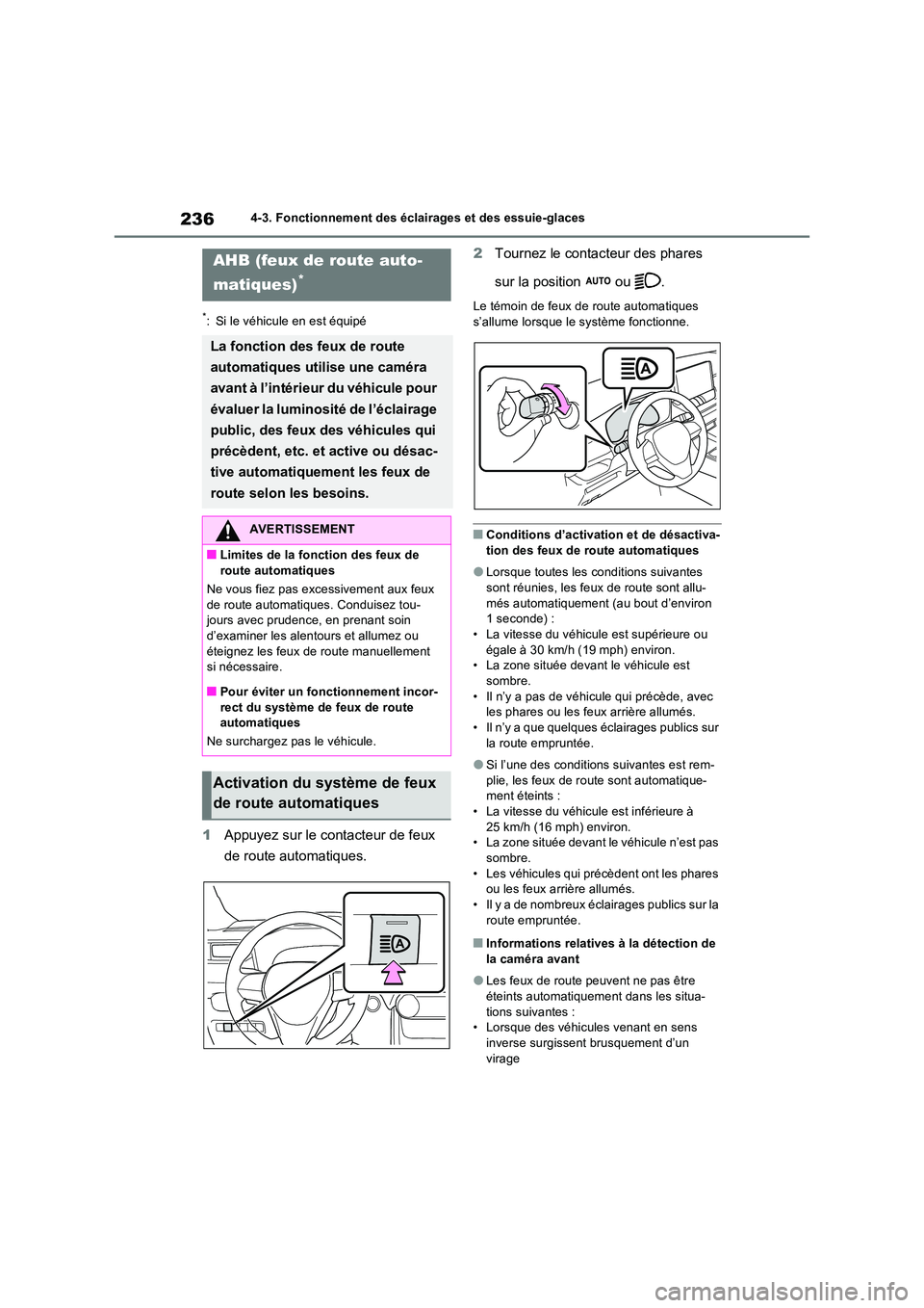 TOYOTA RAV4 2022  Manuel du propriétaire (in French) 2364-3. Fonctionnement des éclairages et des essuie-glaces
*: Si le véhicule en est équipé
1Appuyez sur le contacteur de feux  
de route automatiques. 
2 Tournez le contacteur des phares  
sur la 