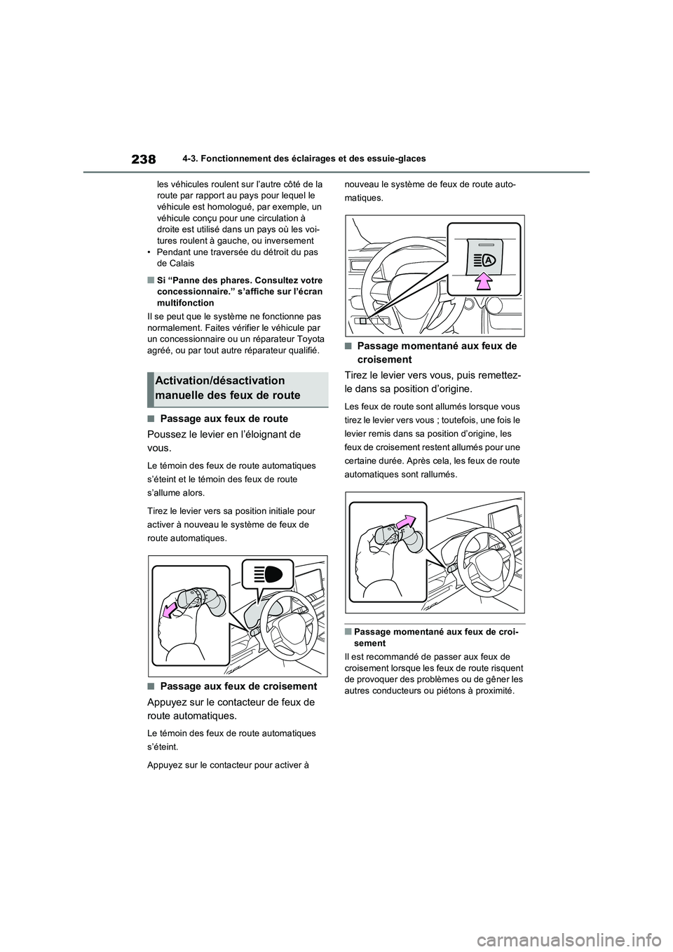 TOYOTA RAV4 2022  Manuel du propriétaire (in French) 2384-3. Fonctionnement des éclairages et des essuie-glaces
les véhicules roulent sur l’autre côté de la 
route par rapport au pays pour lequel le 
véhicule est homologué, par exemple, un 
véh