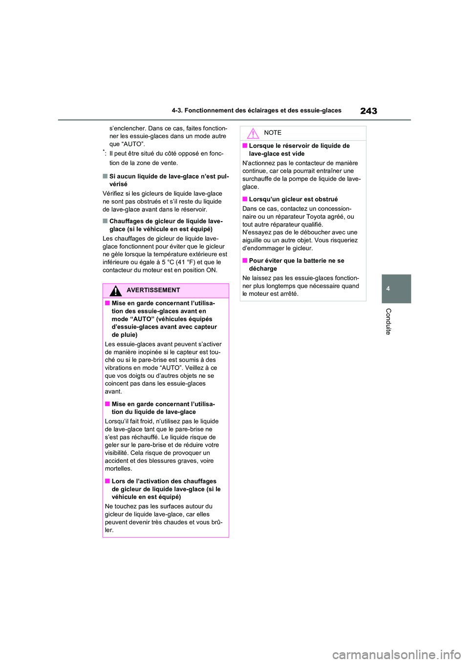 TOYOTA RAV4 2022 Manuel du propriétaire (in French) 243
4
4-3. Fonctionnement des éclairages et des essuie-glaces
Conduite
s’enclencher. Dans ce cas, faites fonction- ner les essuie-glaces dans un mode autre que “AUTO”.*: Il peut être situé d TOYOTA RAV4 2022 Manuel du propriétaire (in French) 243
4
4-3. Fonctionnement des éclairages et des essuie-glaces
Conduite
s’enclencher. Dans ce cas, faites fonction- ner les essuie-glaces dans un mode autre que “AUTO”.*: Il peut être situé d