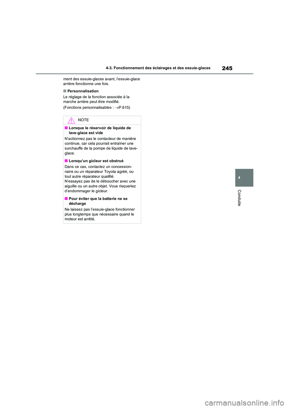 TOYOTA RAV4 2022  Manuel du propriétaire (in French) 245
4 
4-3. Fonctionnement des éclairages et des essuie-glaces
Conduite
ment des essuie-glaces avant, l’essuie-glace  arrière fonctionne une fois.
�QPersonnalisation 
Le réglage de la fonction as