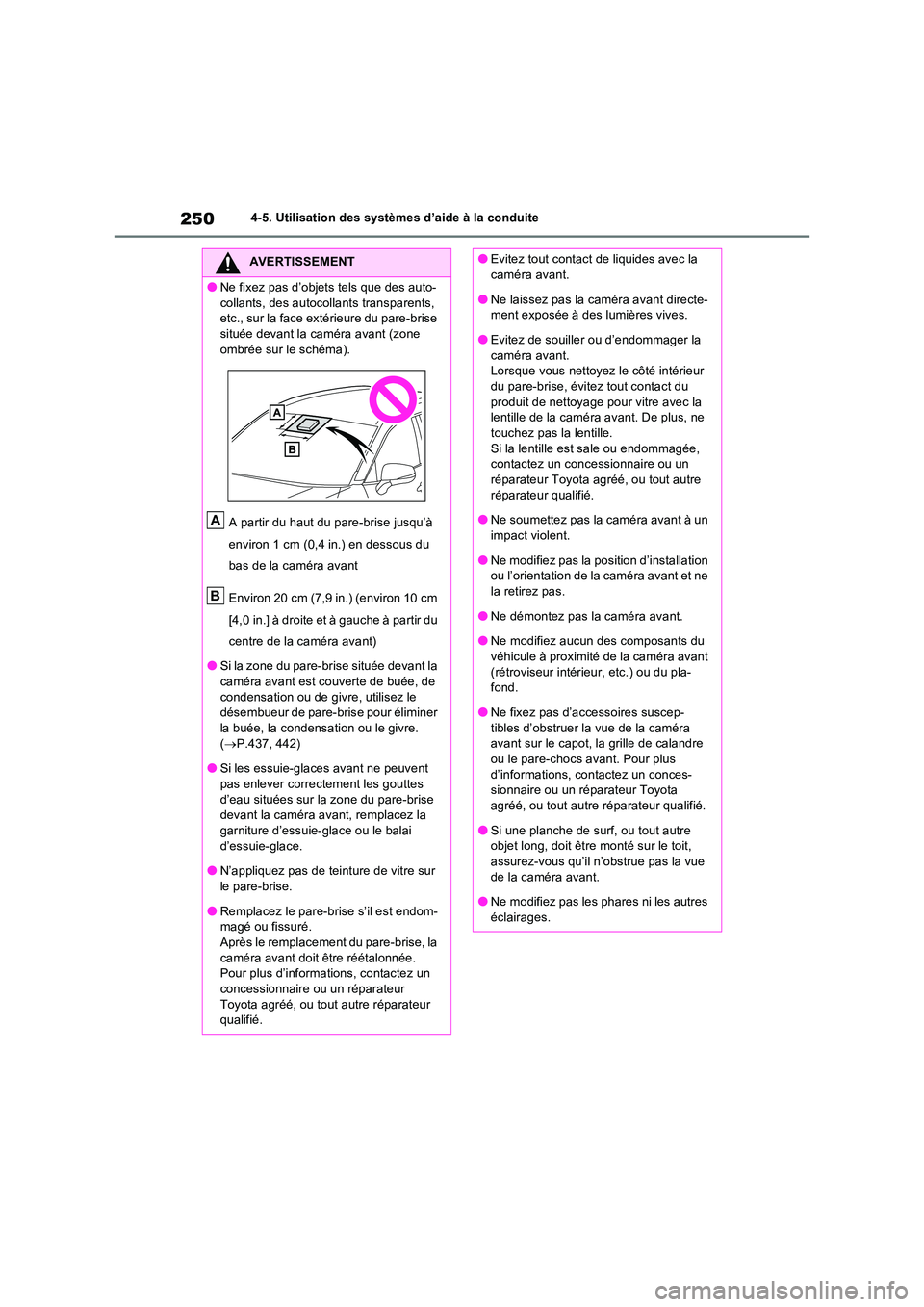 TOYOTA RAV4 2022  Manuel du propriétaire (in French) 2504-5. Utilisation des systèmes d’aide à la conduite
AVERTISSEMENT
�ONe fixez pas d’objets tels que des auto- 
collants, des autocollants transparents,  etc., sur la face extérieure du pare-br