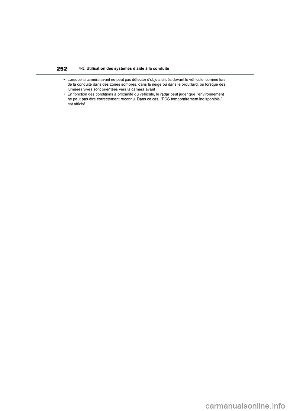 TOYOTA RAV4 2022  Manuel du propriétaire (in French) 2524-5. Utilisation des systèmes d’aide à la conduite
• Lorsque la caméra avant ne peut pas détecter d’objets situés devant le véhicule, comme lors 
de la conduite dans des zones sombres, 