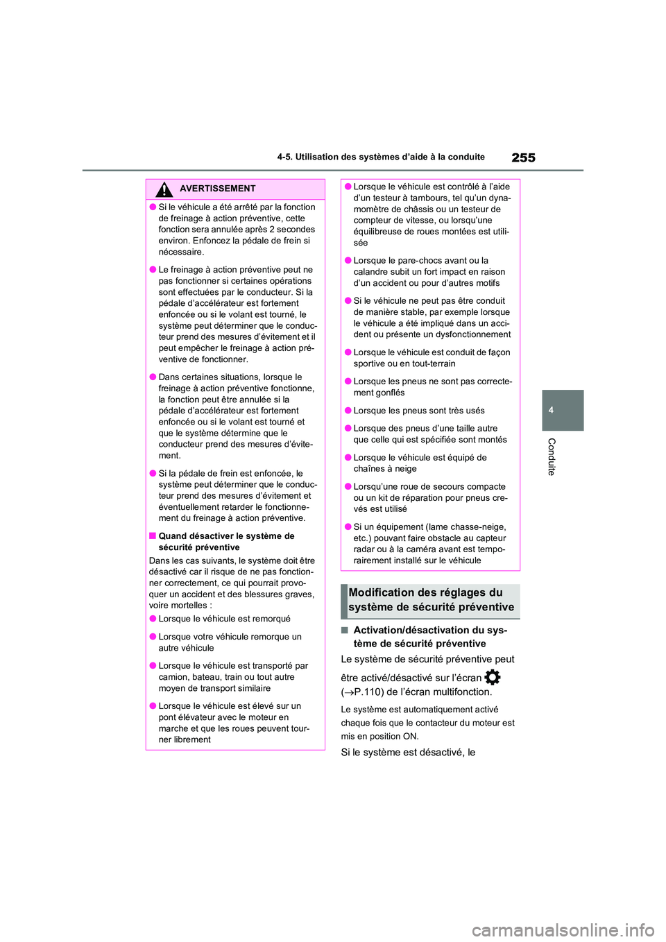 TOYOTA RAV4 2022  Manuel du propriétaire (in French) 255
4 
4-5. Utilisation des systèmes d’aide à la conduite
Conduite
�QActivation/désactivation du sys- 
tème de sécurité préventive 
Le système de sécurité préventive peut  
être activé/