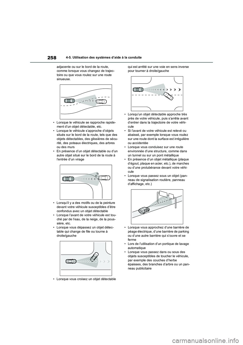 TOYOTA RAV4 2022  Manuel du propriétaire (in French) 2584-5. Utilisation des systèmes d’aide à la conduite 
adjacente ou sur le bord de la route,  comme lorsque vous changez de trajec-toire ou que vous roulez sur une route  
sinueuse. 
• Lorsque l