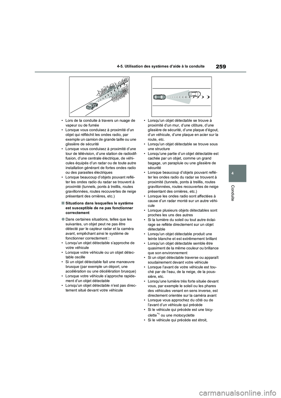 TOYOTA RAV4 2022 Manuel du propriétaire (in French) 259
4 4-5. Utilisation des systèmes d’aide à la conduite
Conduite
• Lors de la conduite à travers un nuage de
vapeur ou de fumée
• Lorsque vous conduisez à proximité d’un
objet qui ré TOYOTA RAV4 2022 Manuel du propriétaire (in French) 259
4 4-5. Utilisation des systèmes d’aide à la conduite
Conduite
• Lors de la conduite à travers un nuage de
vapeur ou de fumée
• Lorsque vous conduisez à proximité d’un
objet qui ré