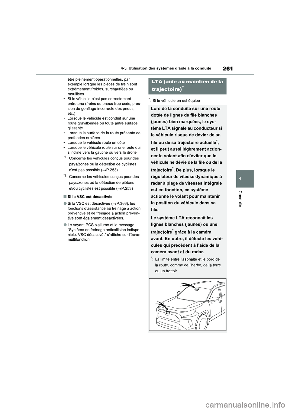 TOYOTA RAV4 2022 Manuel du propriétaire (in French) 261
4 4-5. Utilisation des systèmes d’aide à la conduite
Conduite
être pleinement opérationnelles, par
exemple lorsque les pièces de frein sont
extrêmement froides, surchauffées ou
mouill TOYOTA RAV4 2022 Manuel du propriétaire (in French) 261
4 4-5. Utilisation des systèmes d’aide à la conduite
Conduite
être pleinement opérationnelles, par
exemple lorsque les pièces de frein sont
extrêmement froides, surchauffées ou
mouill