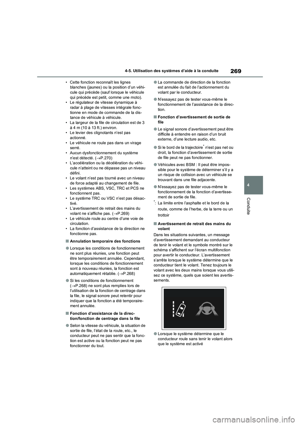 TOYOTA RAV4 2022 Manuel du propriétaire (in French) 269
4 4-5. Utilisation des systèmes d’aide à la conduite
Conduite
• Cette fonction reconnaît les lignes
blanches (jaunes) ou la position d’un véhi-
cule qui précède (sauf lorsque le véhi TOYOTA RAV4 2022 Manuel du propriétaire (in French) 269
4 4-5. Utilisation des systèmes d’aide à la conduite
Conduite
• Cette fonction reconnaît les lignes
blanches (jaunes) ou la position d’un véhi-
cule qui précède (sauf lorsque le véhi