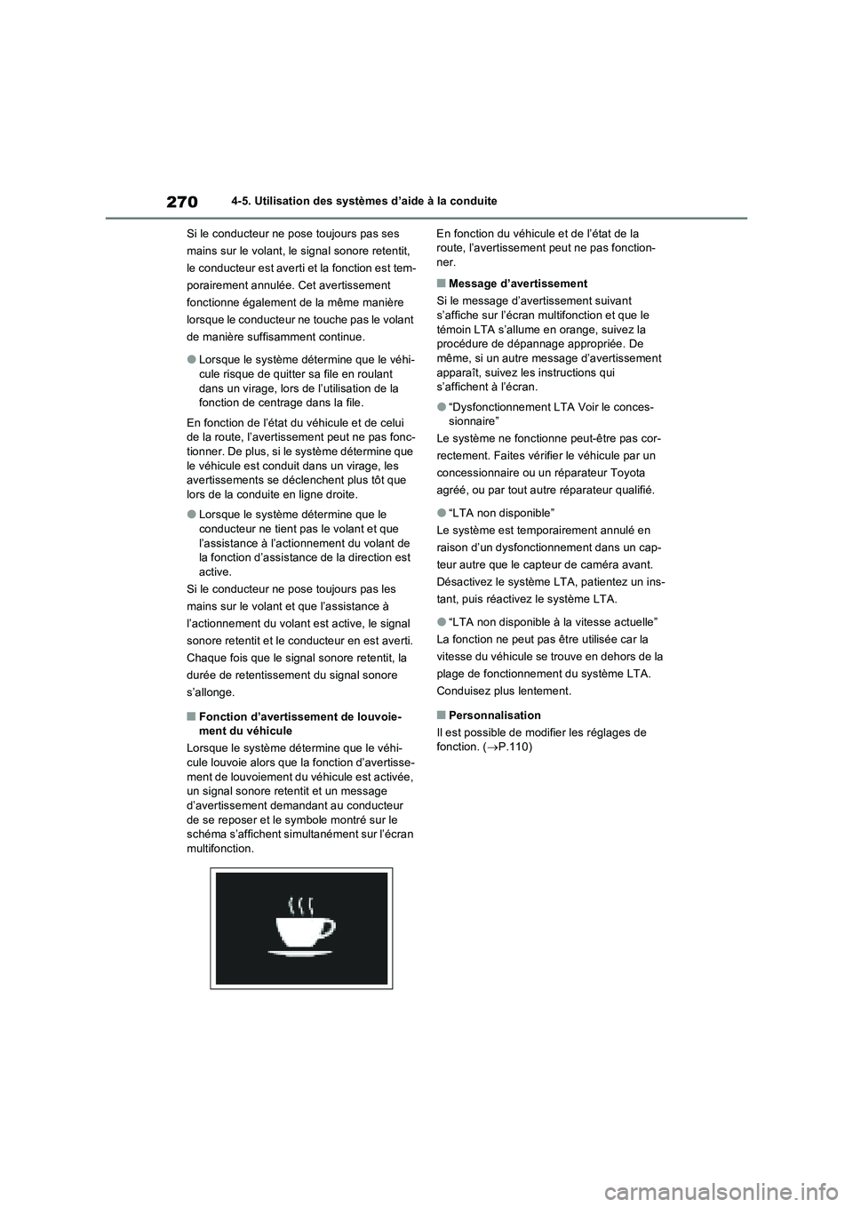 TOYOTA RAV4 2022 Manuel du propriétaire (in French) 2704-5. Utilisation des systèmes d’aide à la conduite
Si le conducteur ne pose toujours pas ses
mains sur le volant, le signal sonore retentit,
le conducteur est averti et la fonction est tem-
p TOYOTA RAV4 2022 Manuel du propriétaire (in French) 2704-5. Utilisation des systèmes d’aide à la conduite
Si le conducteur ne pose toujours pas ses
mains sur le volant, le signal sonore retentit,
le conducteur est averti et la fonction est tem-
p